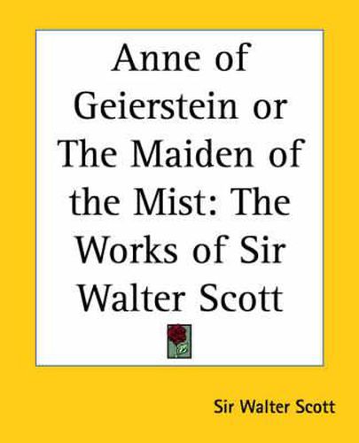 Cover image for Anne of Geierstein or the Maiden of the Mist: The Works of Sir Walter Scott