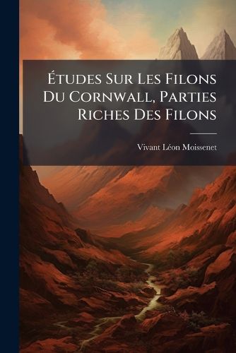 Cover image for Tudes Sur Les Filons Du Cornwall, Parties Riches Des Filons: Structure de Ces Parties Et Leur Relation Avec Les Directions Des Systmes Stratigraphiques