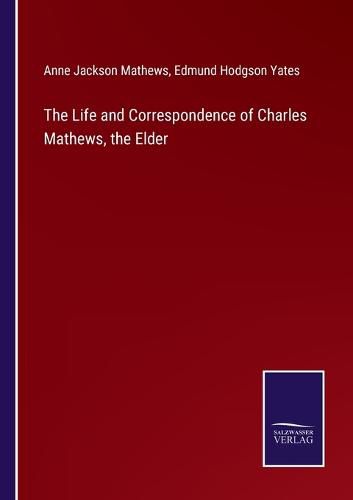 The Life and Correspondence of Charles Mathews, the Elder