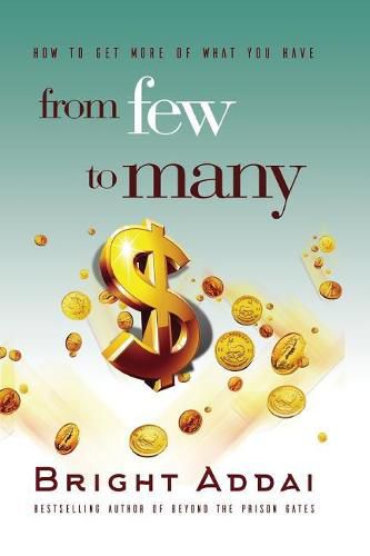 Cover image for From Few To Many: How to get more of what you have