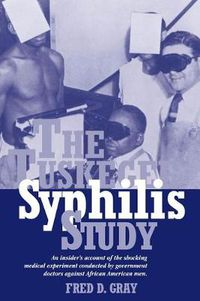 Cover image for The Tuskegee Syphilis Study: An Insider's Account of the Shocking Medical Experiment Conducted by Government Doctors Against African American Men