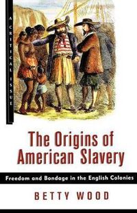 Cover image for The Origins of American Slavery: Freedom and Bondage in the English Colonies