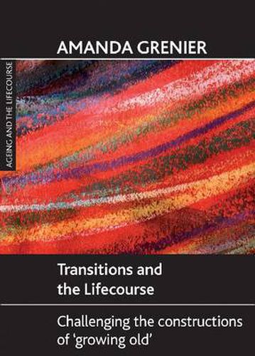 Cover image for Transitions and the Lifecourse: Challenging the Constructions of 'Growing Old