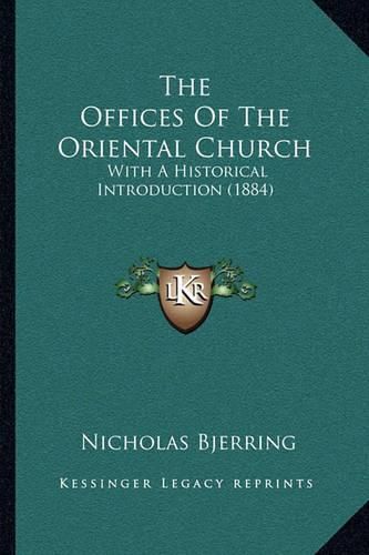 Cover image for The Offices of the Oriental Church: With a Historical Introduction (1884)