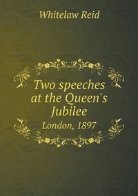 Cover image for Two speeches at the Queen's Jubilee London, 1897