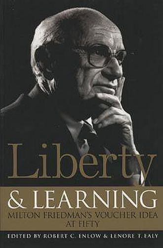 Liberty and Learning: Milton Friedman's Voucher Idea at Fifty