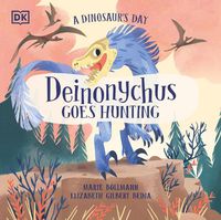 Cover image for A Dinosaur's Day: Deinonychus Goes Hunting