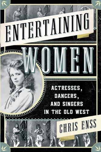 Cover image for Entertaining Women: Actresses, Dancers, and Singers in the Old West