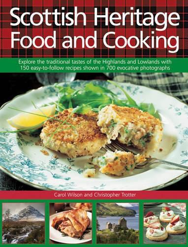 Cover image for Scottish Heritage Food and Cooking: Explore the Traditional Tastes of the Highlands and Lowlands with 150 Easy-to-Follow Recipes Shown in 700 Evocative Photographs