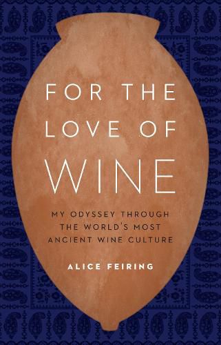 For the Love of Wine: My Odyssey Through the World's Most Ancient Wine Culture