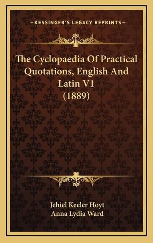 Cover image for The Cyclopaedia of Practical Quotations, English and Latin V1 (1889)