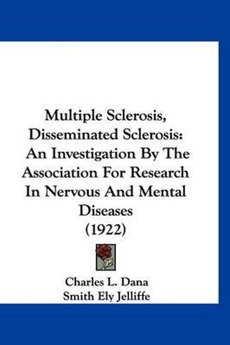 Cover image for Multiple Sclerosis, Disseminated Sclerosis: An Investigation by the Association for Research in Nervous and Mental Diseases (1922)