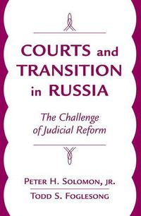 Cover image for Courts And Transition In Russia: The Challenge Of Judicial Reform