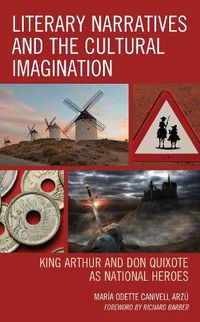 Cover image for Literary Narratives and the Cultural Imagination: King Arthur and Don Quixote as National Heroes
