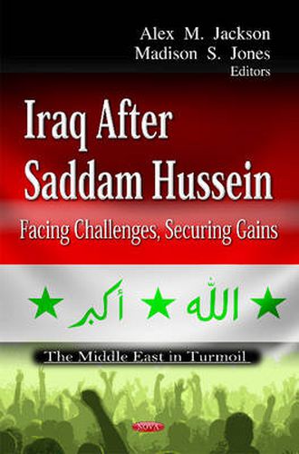 Iraq After Saddam Hussein: Facing Challenges, Securing Gains