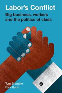 Cover image for Labor's Conflict: Big Business, Workers and the Politics of Class