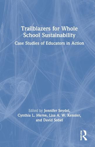 Trailblazers for Whole School Sustainability: Case Studies of Educators in Action