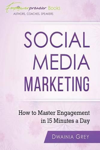 Cover image for Social Media Marketing: How To Master Engagement in 15 Minutes A Day