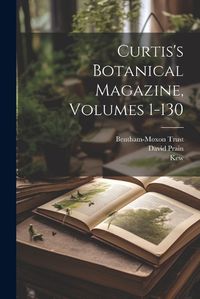 Cover image for Curtis's Botanical Magazine, Volumes 1-130