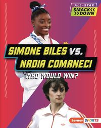 Cover image for Simone Biles vs. Nadia Comaneci