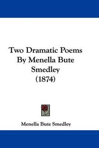 Cover image for Two Dramatic Poems by Menella Bute Smedley (1874)