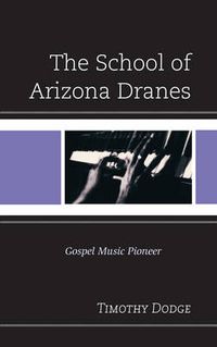 Cover image for The School of Arizona Dranes: Gospel Music Pioneer