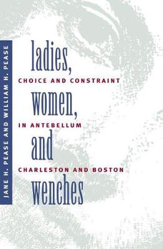 Cover image for Ladies, Women, and Wenches: Choice and Constraint in Antebellum Charleston and Boston