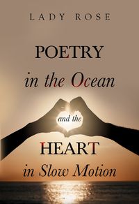 Cover image for Poetry in the Ocean and the Heart in Slow Motion