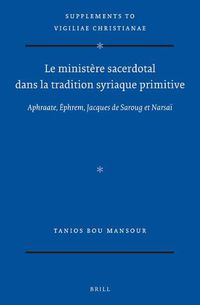 Cover image for Le ministere sacerdotal dans la tradition syriaque primitive: Aphraate, Ephrem, Jacques de Saroug et Narsai