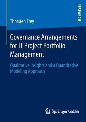 Cover image for Governance Arrangements for IT Project Portfolio Management: Qualitative Insights and a Quantitative Modeling Approach