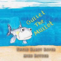 Cover image for Gullet The Mullet: For both boys and girls ages 3-6 Grades: k-1.