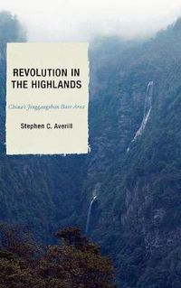 Cover image for Revolution in the Highlands: China's Jinggangshan Base Area