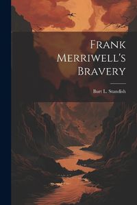 Cover image for Frank Merriwell's Bravery