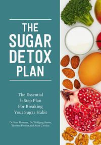 Cover image for The Sugar Detox Plan: The Essential 3-Step Plan for Breaking Your Sugar Habit