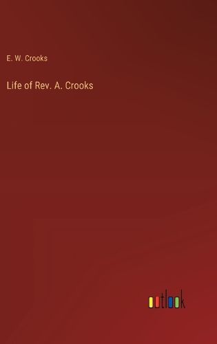 Life of Rev. A. Crooks