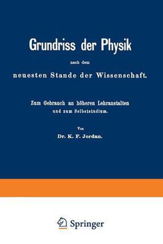 Cover image for Grundriss Der Physik Nach Dem Neuesten Stande Der Wissenschaft: Zum Gebrauch an Hoeheren Lehranstalten Und Zum Selbststudium