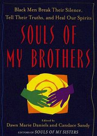 Cover image for Souls of My Brothers: Black Men Break Their Silence, Tell Their Truths and Heal Their Spirits