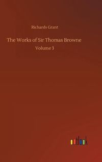 Cover image for The Works of Sir Thomas Browne: Volume 3
