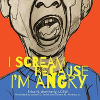 Cover image for I Scream Because I'm Angry