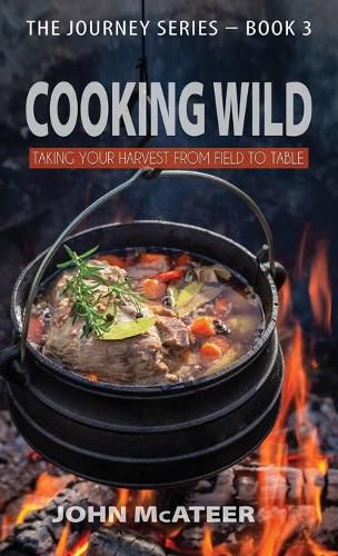 Cover image for Cooking Wild: Taking Your Harvest From Field to Table