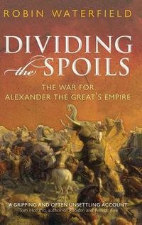 Cover image for Dividing the Spoils: The War for Alexander the Great's Empire