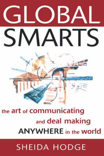 Cover image for Global Smarts: The Art of Communicating and Deal Making Anywhere in the World