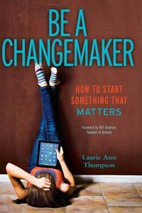 Cover image for Be a Changemaker: How to Start Something That Matters