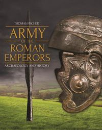 Cover image for Army of the Roman Emperors: Archaeology and History