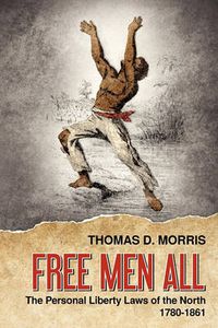 Cover image for Free Men All: The Personal Liberty Laws of the North 1780-1861
