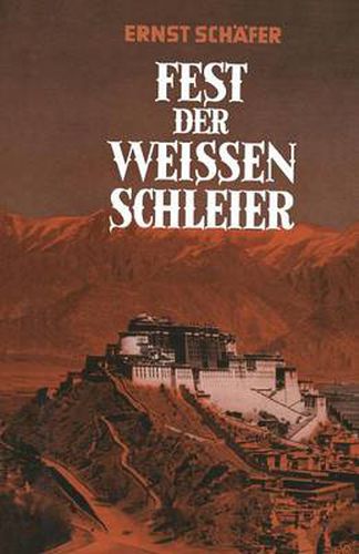 Fest Der Weissen Schleier: Eine Forscherfahrt Durch Tibet Nach Lhasa, Der Heiligen Stadt Des Gottkoenigtums