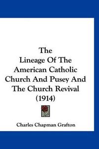 Cover image for The Lineage of the American Catholic Church and Pusey and the Church Revival (1914)