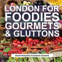 Cover image for London for Foodies, Gourmets & Gluttons
