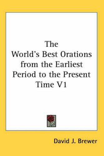 Cover image for The World's Best Orations from the Earliest Period to the Present Time V1