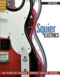 Cover image for Squier Electrics: 30 Years of Fender's Budget Guitar Brand